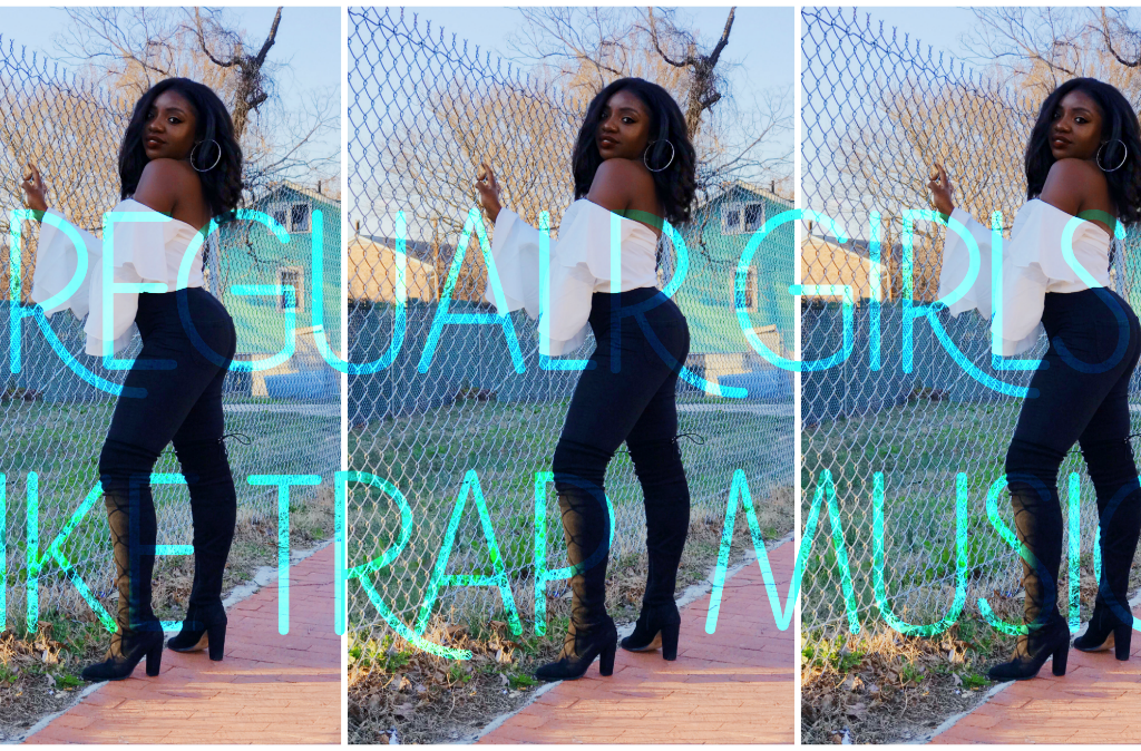 REGULAR GIRLS LIKE TRAP MUSIC
