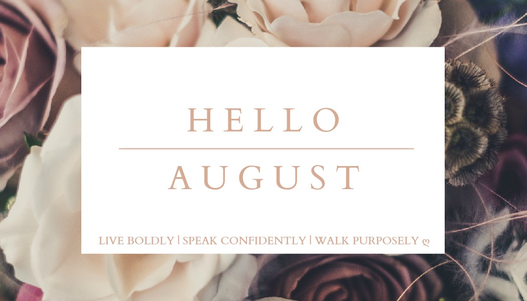 HELLO AUGUST!